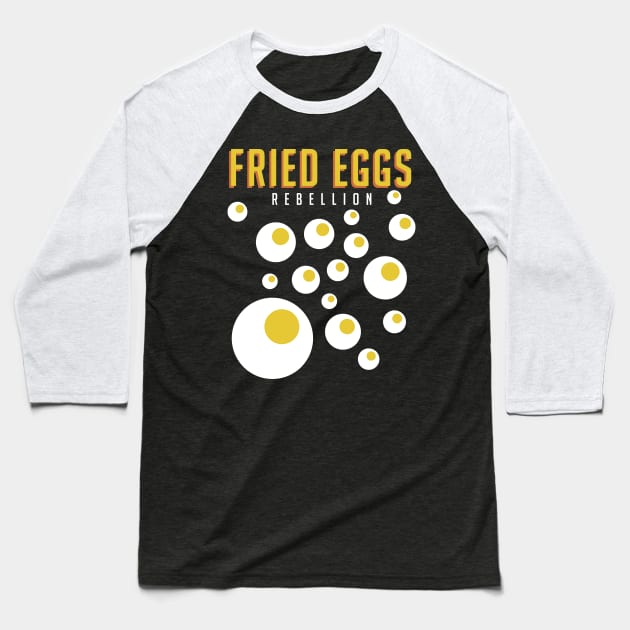 The Fried Eggs Rebellion Baseball T-Shirt by Dellan